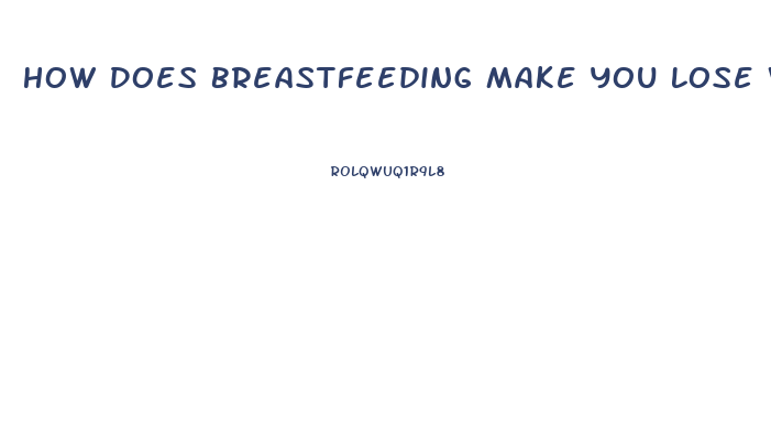 How Does Breastfeeding Make You Lose Weight