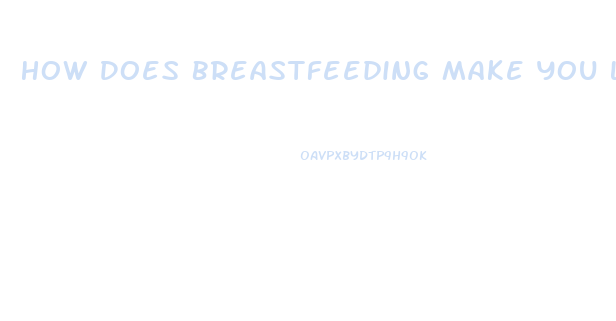 How Does Breastfeeding Make You Lose Weight