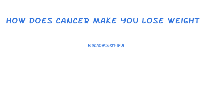 How Does Cancer Make You Lose Weight