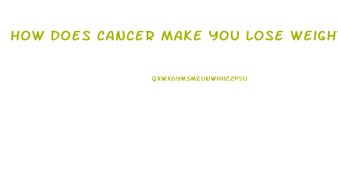 How Does Cancer Make You Lose Weight