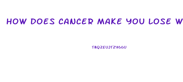 How Does Cancer Make You Lose Weight