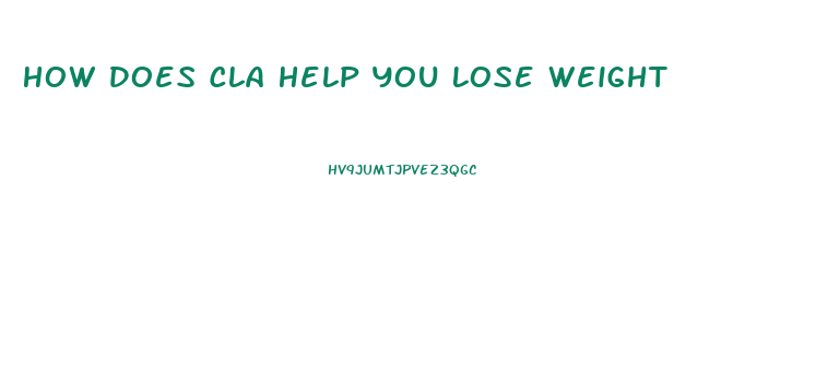 How Does Cla Help You Lose Weight