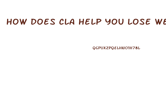 How Does Cla Help You Lose Weight