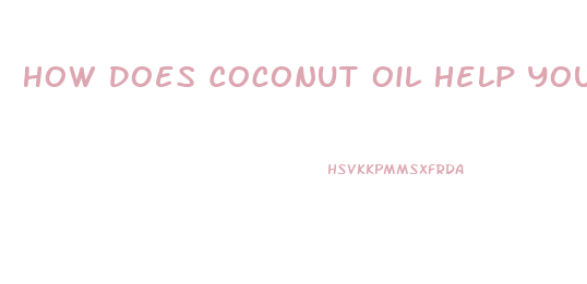 How Does Coconut Oil Help You Lose Weight