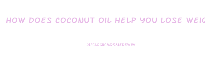 How Does Coconut Oil Help You Lose Weight