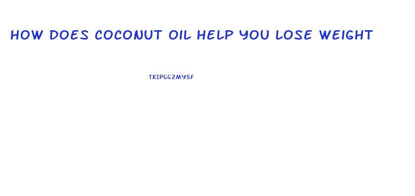 How Does Coconut Oil Help You Lose Weight