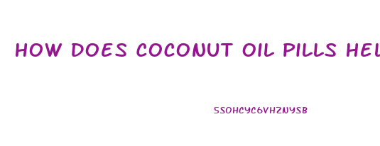 How Does Coconut Oil Pills Help You Lose Weight