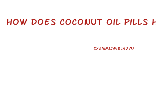 How Does Coconut Oil Pills Help You Lose Weight