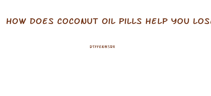 How Does Coconut Oil Pills Help You Lose Weight