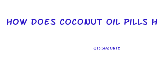 How Does Coconut Oil Pills Help You Lose Weight