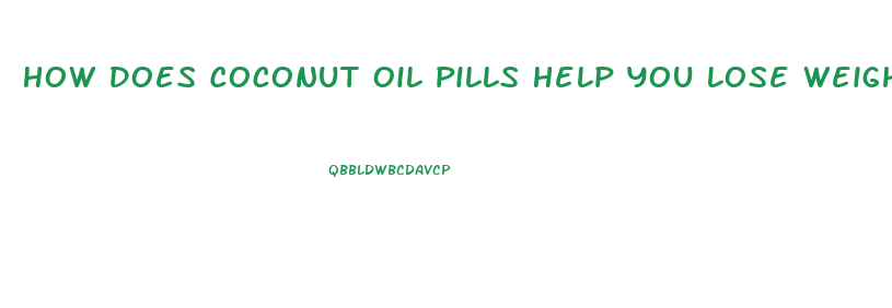 How Does Coconut Oil Pills Help You Lose Weight