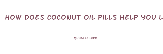 How Does Coconut Oil Pills Help You Lose Weight