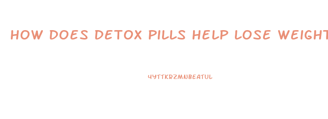 How Does Detox Pills Help Lose Weight