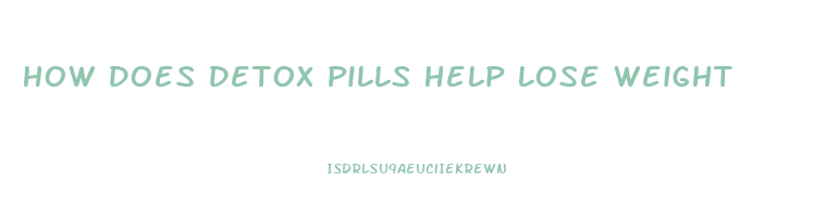 How Does Detox Pills Help Lose Weight