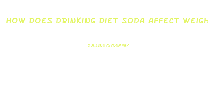 How Does Drinking Diet Soda Affect Weight Loss