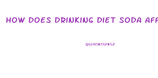 How Does Drinking Diet Soda Affect Weight Loss