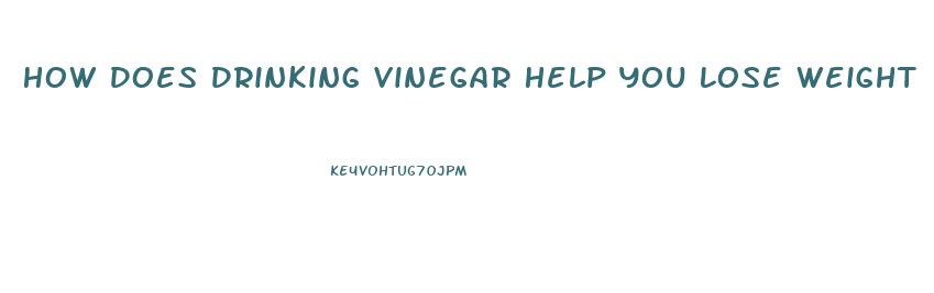 How Does Drinking Vinegar Help You Lose Weight
