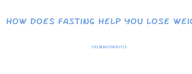 How Does Fasting Help You Lose Weight