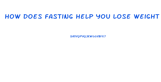 How Does Fasting Help You Lose Weight