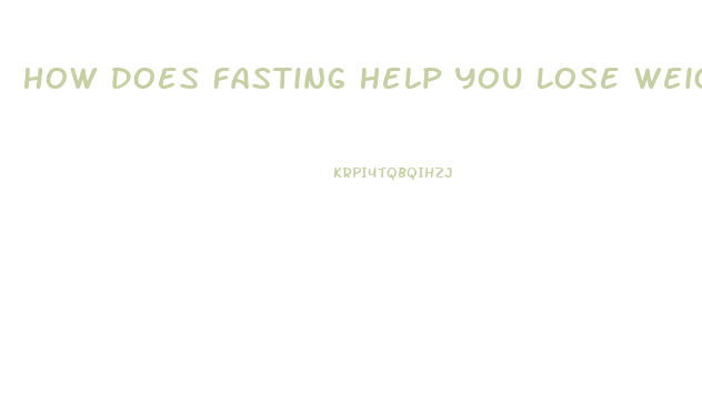 How Does Fasting Help You Lose Weight