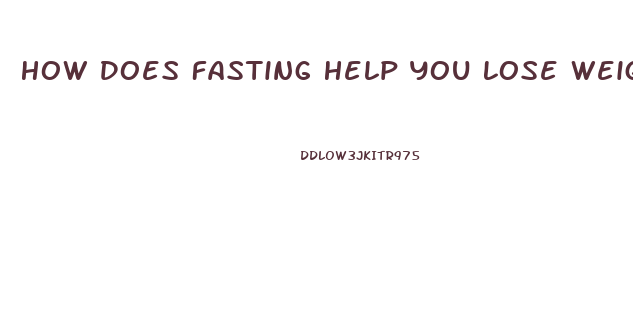 How Does Fasting Help You Lose Weight