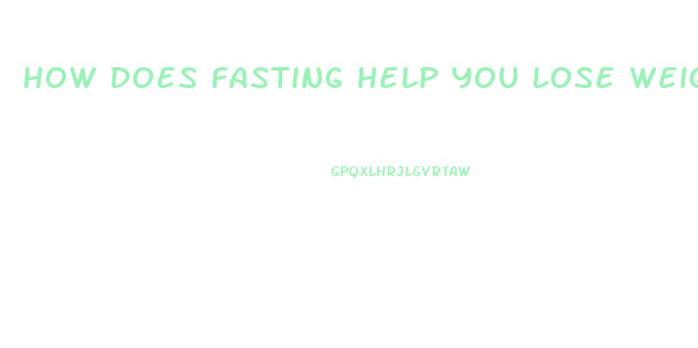 How Does Fasting Help You Lose Weight