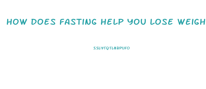 How Does Fasting Help You Lose Weight