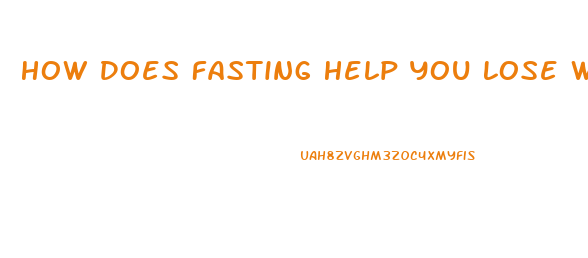 How Does Fasting Help You Lose Weight