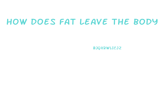 How Does Fat Leave The Body When You Lose Weight