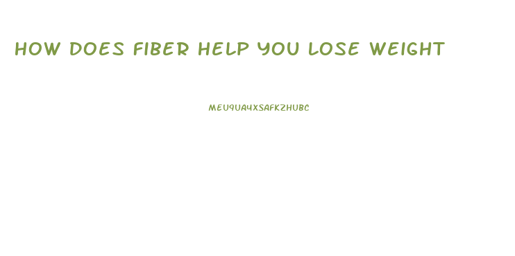 How Does Fiber Help You Lose Weight