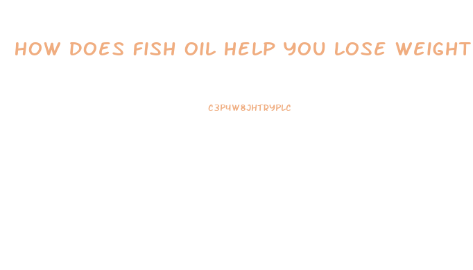 How Does Fish Oil Help You Lose Weight