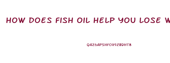 How Does Fish Oil Help You Lose Weight