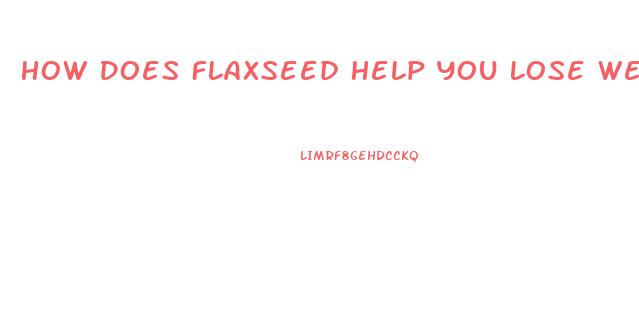 How Does Flaxseed Help You Lose Weight