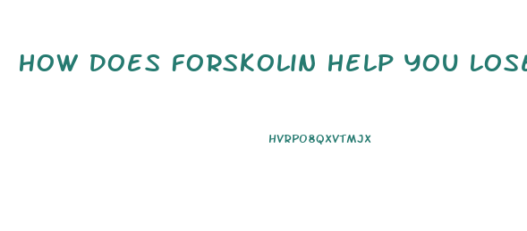 How Does Forskolin Help You Lose Weight