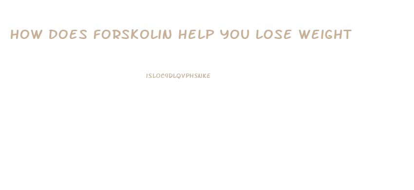 How Does Forskolin Help You Lose Weight