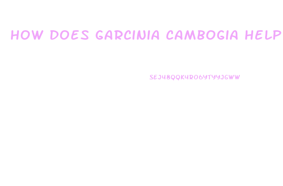 How Does Garcinia Cambogia Help You Lose Weight