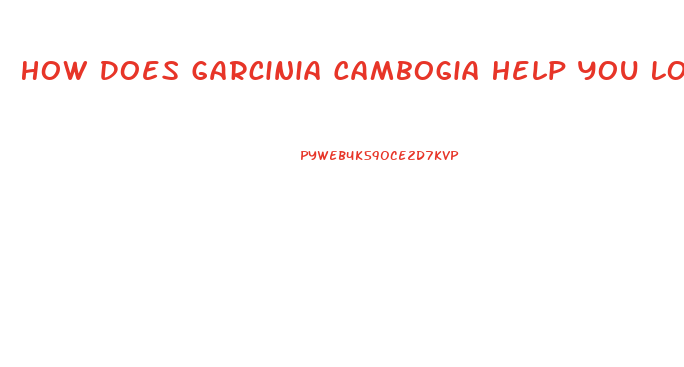 How Does Garcinia Cambogia Help You Lose Weight