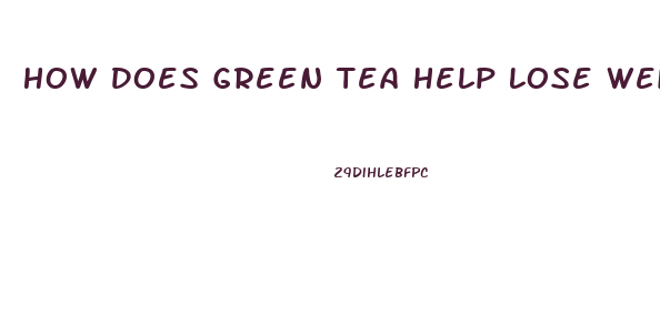 How Does Green Tea Help Lose Weight