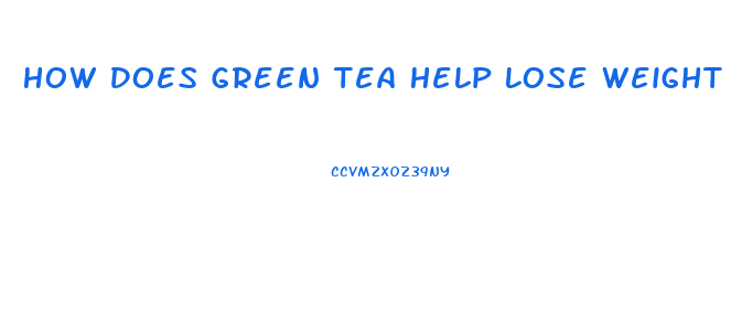 How Does Green Tea Help Lose Weight