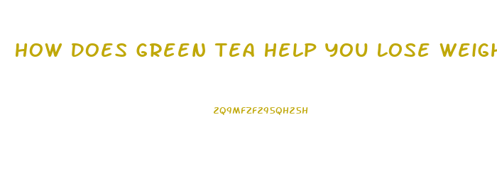 How Does Green Tea Help You Lose Weight