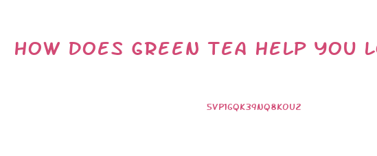 How Does Green Tea Help You Lose Weight