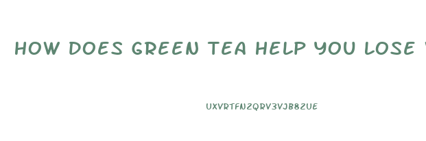 How Does Green Tea Help You Lose Weight