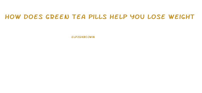 How Does Green Tea Pills Help You Lose Weight