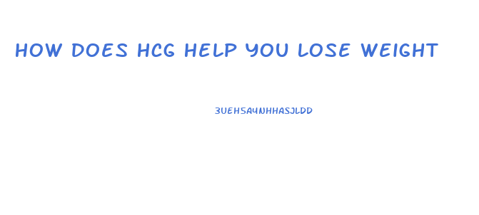 How Does Hcg Help You Lose Weight