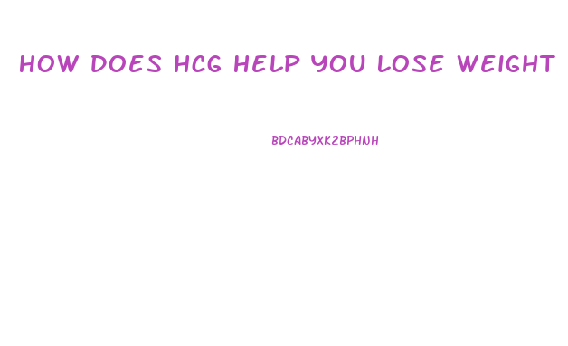 How Does Hcg Help You Lose Weight