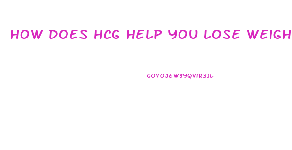 How Does Hcg Help You Lose Weight