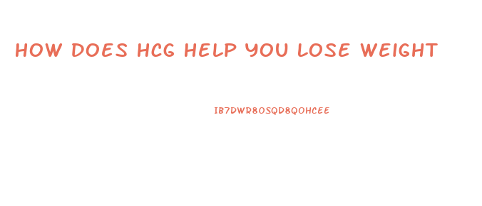 How Does Hcg Help You Lose Weight