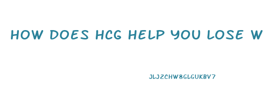 How Does Hcg Help You Lose Weight