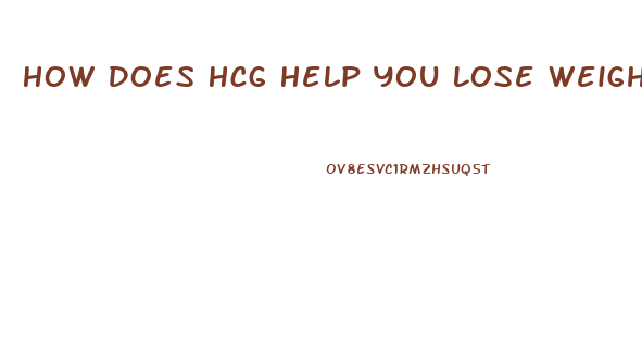 How Does Hcg Help You Lose Weight