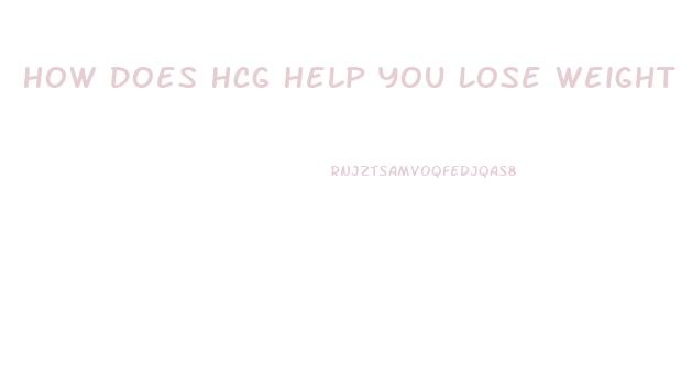 How Does Hcg Help You Lose Weight